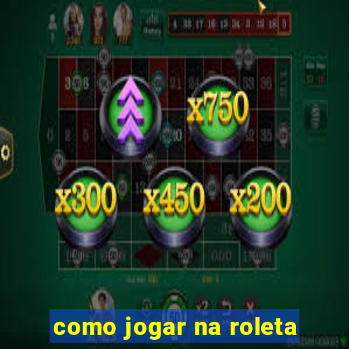 como jogar na roleta